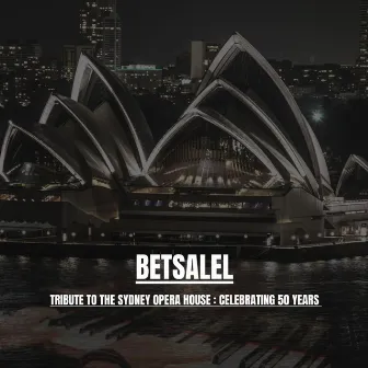 Tribute to the Sydney Opera House: Celebrating 50 Years by Betsalel