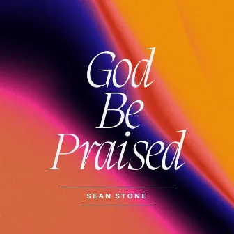 God Be Praised by Sean Stone