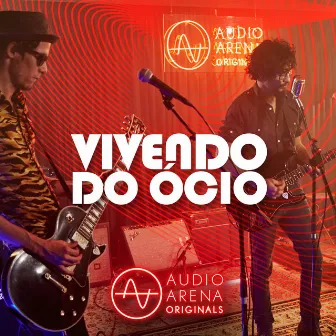 AudioArena Originals: Vivendo do Ócio by Vivendo do Ócio