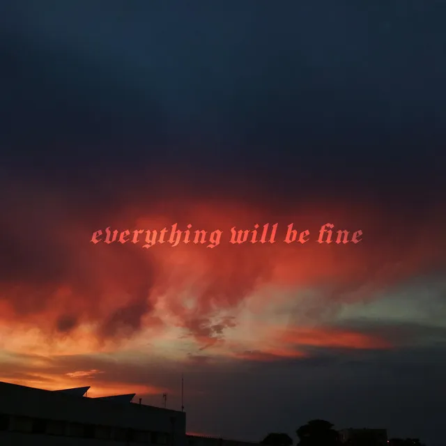 Everything will be fine