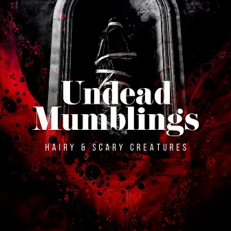 Undead Mumblings by Hairy & Scary Creatures