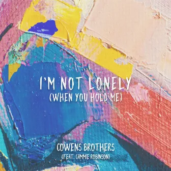 I'm Not Lonely (When You Hold Me) by Cowens Brothers