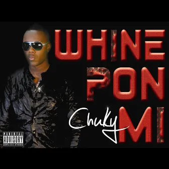 Whine Pon Mi by Chuky