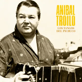 Los Tangos del Pichuco (Remastered) by Aníbal Troilo