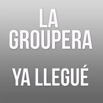 Ya Llegue by La Groupera