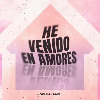 He Venido En Amores by Jochi Alamo