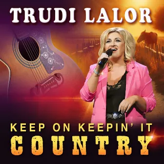 Keep On Keepin' It Country by Trudi Lalor