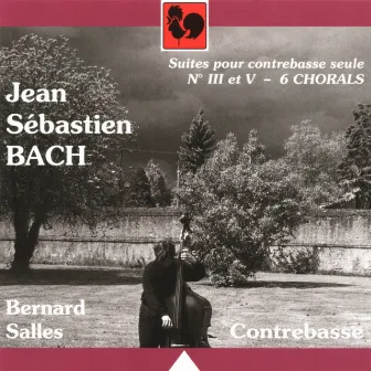 Bach: Unaccompanied Cello Suites No. 3 & 5, Performed on Double Bass – 6 Chorals, BWV 564, 639, 641, 659, 622, 727, Performed on String Quartet by Bernard Salles