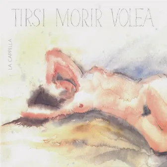 Tirsi Morir Volea by La Cappella