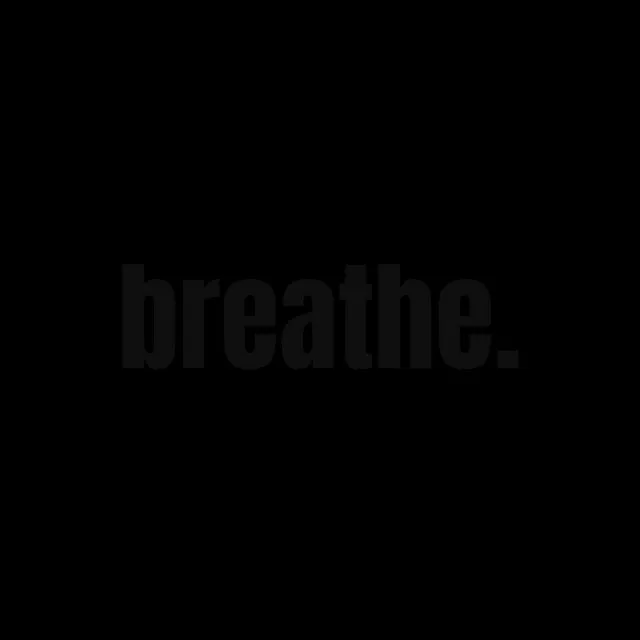 Breathe.