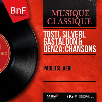 Tosti, Silveri, Gastaldon & Denza: Chansons (Mono Version) by Paolo Silveri