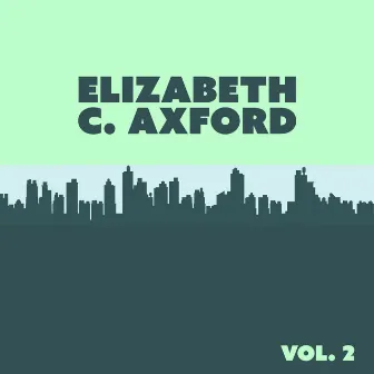 Elizabeth C. Axford, Vol. 2 by Elizabeth C. Axford