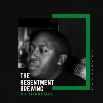 The Resentment Brewing by DJ Thabsoul