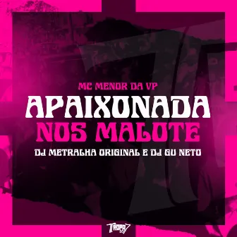 Apaixonada nos malote by MC Menor da VP