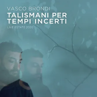 Talismani per tempi incerti (Live estate 2020) by Vasco Brondi