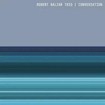 Conversation by Robert Balzar Trio