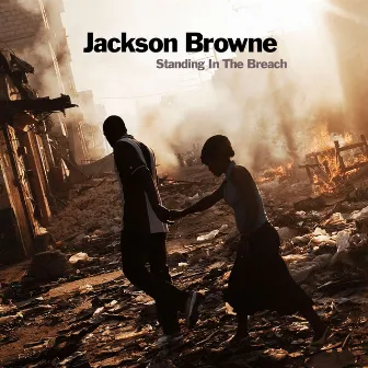 Standing In The Breach by Jackson Browne