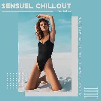 Sensuel chillout - Plongez dans l'état de relaxation: Lounge ambiant sensitif, Moments apaisants et passionnés by Oasis de Musique Zen