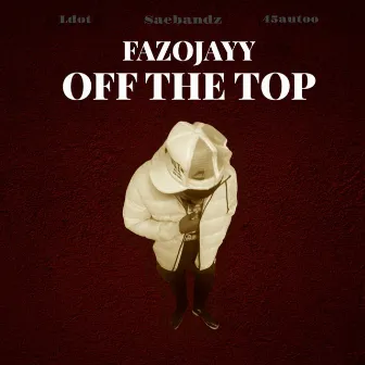 Off The Top by FAZOJAYY