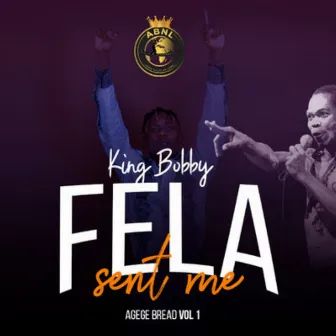 Fela Sent Me Agege Bread, Vol. 1 by King Bobby