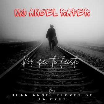 Por Qué Te Fuiste by MC ANGEL RAPER