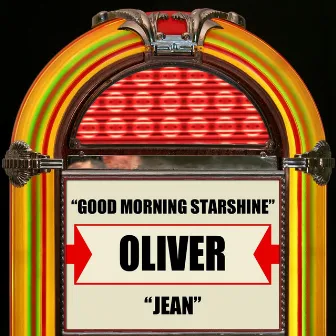 Good Morning Starshine / Jean by Oliver