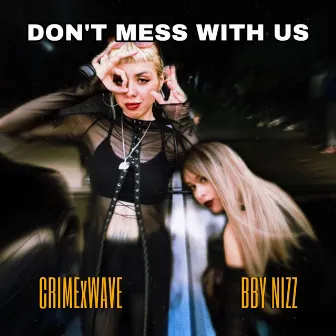 DON'T MESS WITH US by Bby Nizz