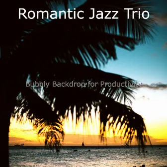 Bubbly Backdrop for Productivity by Romantic Jazz Trio