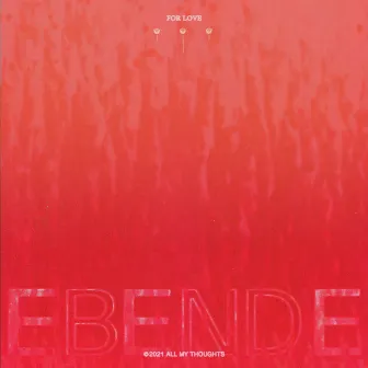 For Love by Ebende