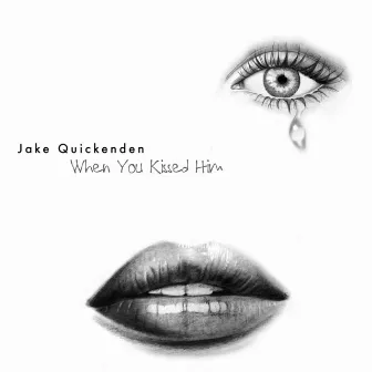 When You Kissed Him by Jake Quickenden