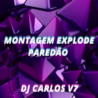 MONTAGEM EXPLODE PAREDÃO by DJ CARLOS V7