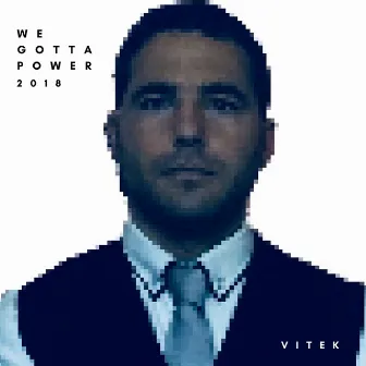 We Gotta Power 2018 by Vitek