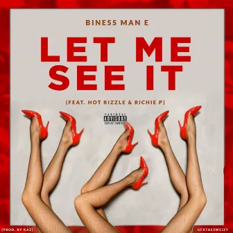 Let Me See It by Biness Man E