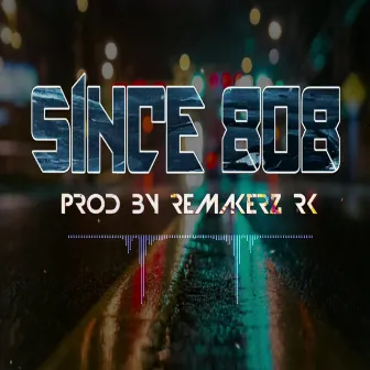 Since 808 (Instrumental Version) by Remakerz Rk