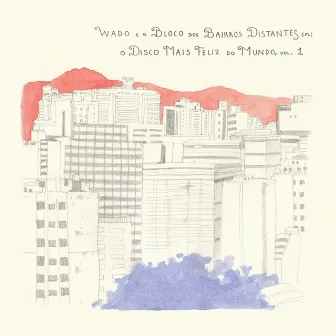 Wado e o Bloco dos Bairros Distantes em: o Disco Mais Feliz do Mundo, Vol. 1 by Wado