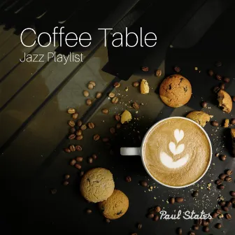 Coffee Table Jazz Playlist by Paul States