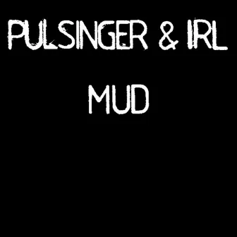 Mud by Pulsinger & Irl