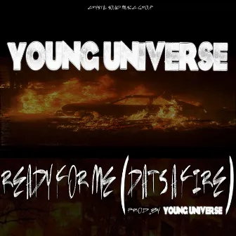 Ready For Me (Dats a Fire) by Young Universe