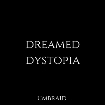 Dreamed Dystopia by umbraid