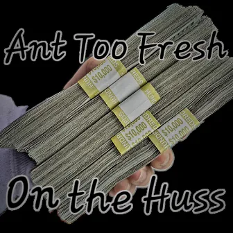 On the huss by Ant Too Fresh