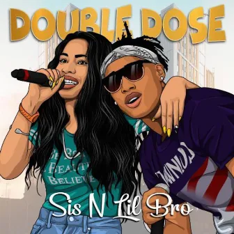 Double Dose by Sis N Lil Bro