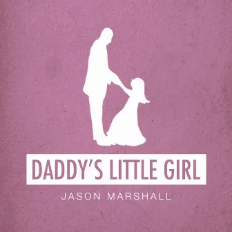 Daddy's Little Girl by Jason Marshall