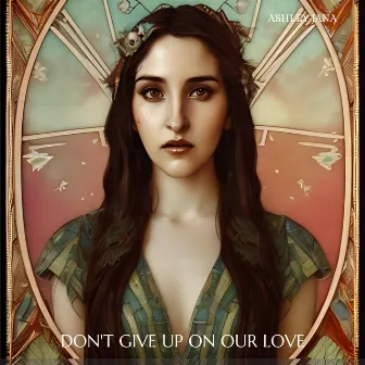 Don't Give Up On Our Love by Ashley Jana