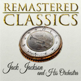 Remastered Classics, Vol. 44, Jack Jackson and His Orchestra by Jack Jackson And His Orchestra