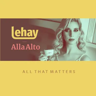 All That Matters by Alla Alto