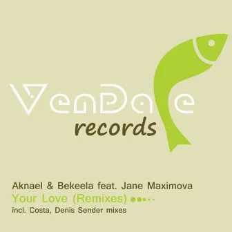 Your Love (Remixes) by Aknael & Bekeela