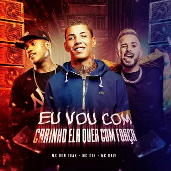 EU VOU COM CARINHO ELA QUER COM FORÇA by MC G15