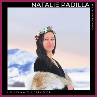 Montana Wildflower by Natalie Padilla