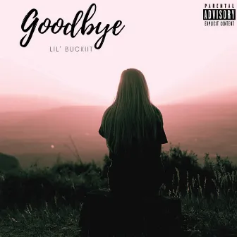 Goodbye by Lil' Buckiit