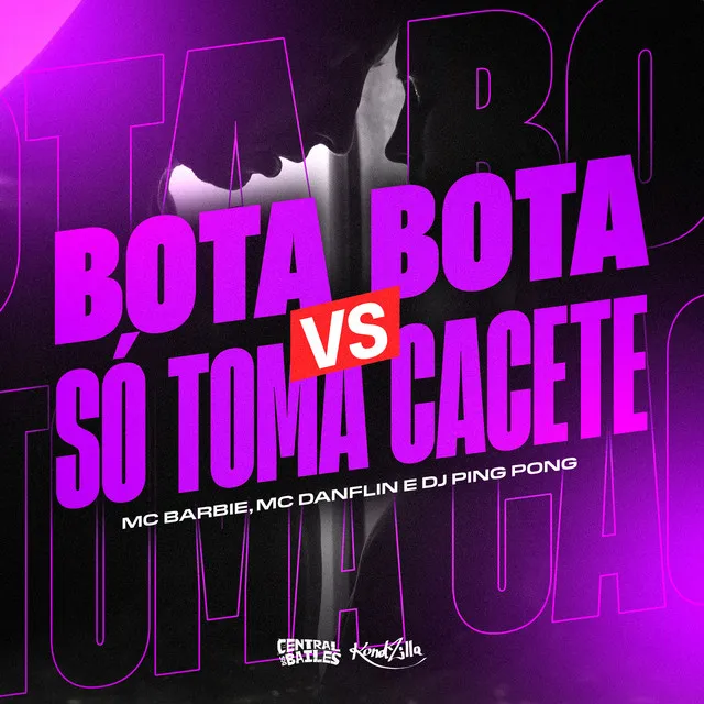 Bota Bota vs Só Toma Cacete